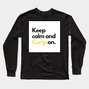 Keep calm and Corgi on. Long Sleeve T-Shirt